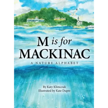 M Is for Mackinac: A Nature Alphabet