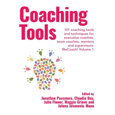 Coaching Tools: 101 coaching tools and techniques for executive coaches, team coaches, mentors and supervisors: WeCoach! Volume 1