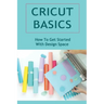 Cricut Basics: How To Get Started With Design Space