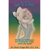 Let It Flowhands-On Techniques for Healing the Body, Mind and Spirit