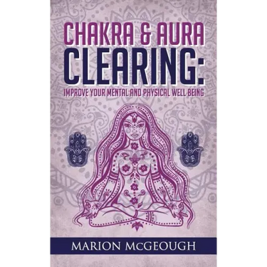 Chakra & Aura Clearing: Improve your Mental and Physical Well Being