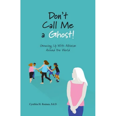 Don't Call Me a Ghost! Growing Up With Albinism Around the World