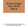 The history of the Boston Theatre, 1854-1901 (Volume II)