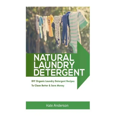 Natural Laundry Detergent: DIY Organic Laundry Detergent Recipes To Clean Better & Save Money