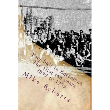 Foot-ball in Barcelona: The first ten years (1892 to 1902)
