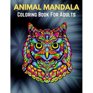 Animal Mandala Coloring Book For Adults: Animal Mandala Coloring Book for Adults featuring 50 Unique Animals Stress Relieving Design
