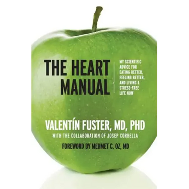 The Heart Manual: My Scientific Advice for Eating Better, Feeling Better, and Living a Stress-Free Life Now
