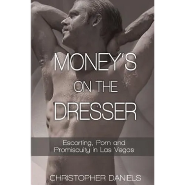 Money's On The Dresser - Escorting, Porn and Promiscuity in Las Vegas