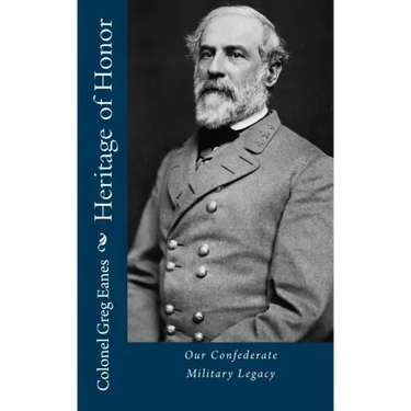 Heritage of Honor: Our Confederate Military Legacy