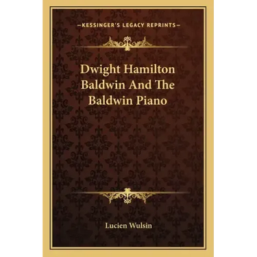Dwight Hamilton Baldwin and the Baldwin Piano