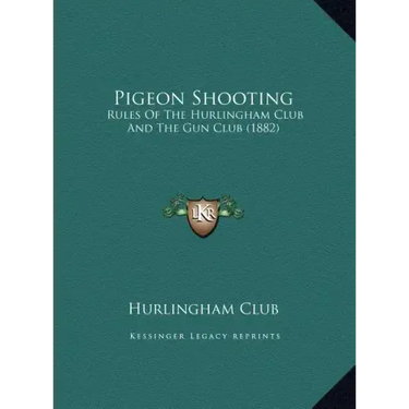 Pigeon Shooting: Rules of the Hurlingham Club and the Gun Club (1882)