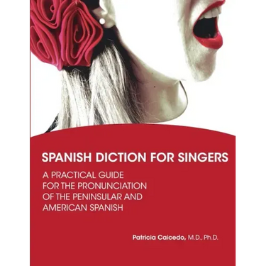Spanish Diction for Singers: A Guide to the Pronunciation of Peninsular and American Spanish