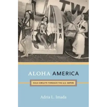 Aloha America: Hula Circuits through the U.S. Empire