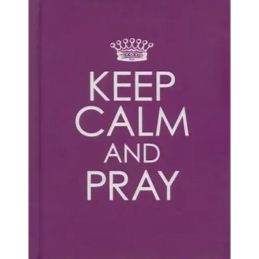 Keep Calm and Pray - Hardcover Edition