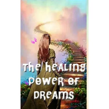 The Healing Power of Dreams: Lucid Dreaming, Dream Analysis and Meanings