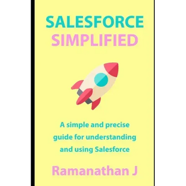Salesforce Simplified: A simple and precise guide for understanding and using Salesforce