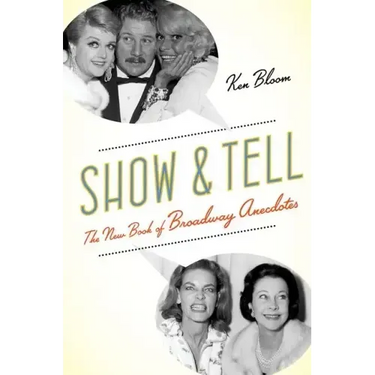Show and Tell: The New Book of Broadway Anecdotes