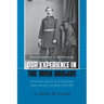 Our Experience in the Irish Brigade: Fredericksburg to Petersburg. Letters from one of the most revered federal brigades in the American Civil War