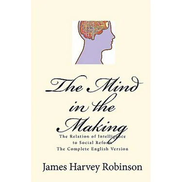 The Mind in the Making: The Relation of Intelligence to Social Reform - Complete English Version