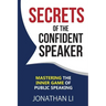 Secrets of the Confident Speaker: Mastering the Inner Game of Public Speaking