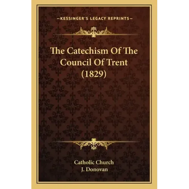 The Catechism Of The Council Of Trent (1829)