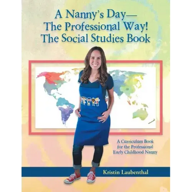 A Nanny's Day-The Professional Way! The Social Studies Book: A Curriculum Book for the Professional Early Childhood Nanny