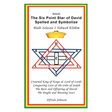 The Six Point Star of David Spelled and Symbolize Haile Selassie I: Yahweh Elohim