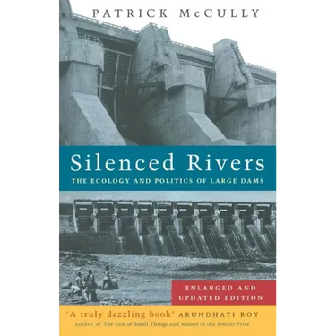 Silenced Rivers: The Ecology and Politics of Large Dams
