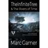 The Infinite Tree & The Rivers of Time: Time, Experience, & The Foundations of Reality
