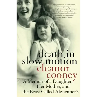 Death in Slow Motion: A Memoir of a Daughter, Her Mother, and the Beast Called Alzheimer's