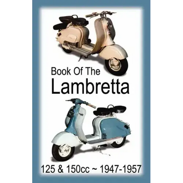BOOK OF THE LAMBRETTA - ALL 125cc & 150cc MODELS 1947-1957
