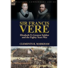 Sir Francis Vere: Elizabeth I's Greatest Soldier and the Eighty Years War