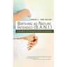 Birthing as Nature Intended (B.A.N.I.): A Guide to Achieving the Birth You Envision