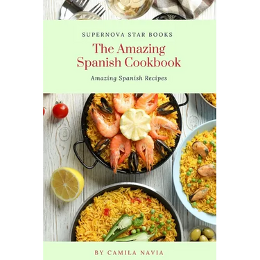 The Amazing Spanish Cookbook: Amazing Spanish Recipes