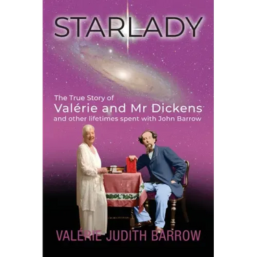 Starlady: The True Story of Valérie and Mr. Dickens and other lifetimes spent with John Barrow