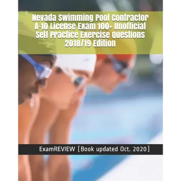 Nevada Swimming Pool Contractor A-10 License Exam 100+ Unofficial Self Practice Exercise Questions 2018/19 Edition