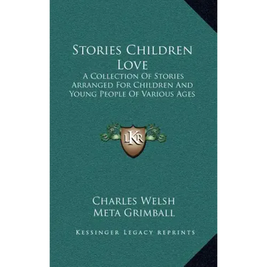 Stories Children Love: A Collection Of Stories Arranged For Children And Young People Of Various Ages