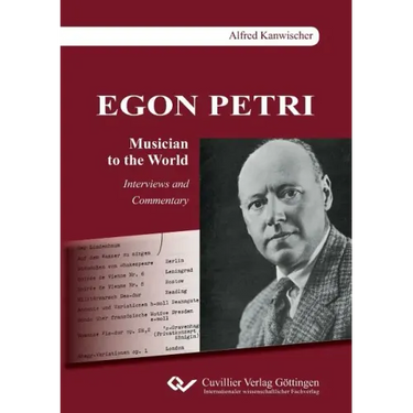EGON PETRI, Musician to the World. Interviews and Commentary