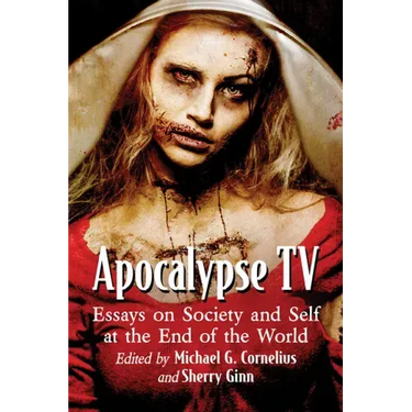 Apocalypse TV: Essays on Society and Self at the End of the World