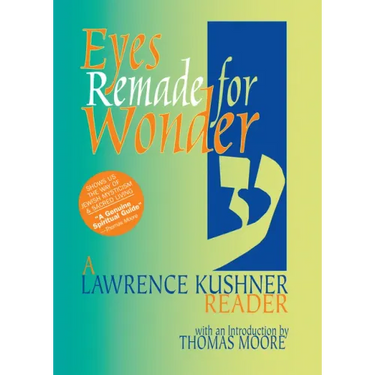 Eyes Remade for Wonder: A Lawrence Kushner Reader