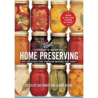 Complete Book of Home Preserving: 400 Delicious and Creative Recipes for Today