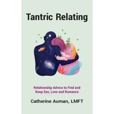 Tantric Relating: Relationship Advice to Find and Keep Sex, Love and Romance