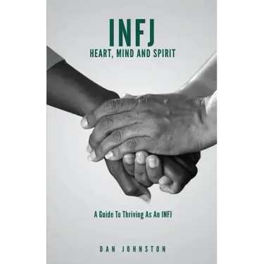 INFJ Heart, Mind and Spirit: Understand Yourself and Fulfill Your Purpose as an INFJ