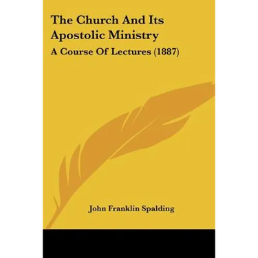 The Church And Its Apostolic Ministry: A Course Of Lectures (1887)