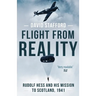 Flight From Reality: Rudolf Hess and his mission to Scotland 1941
