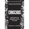 Conscious: A Brief Guide to the Fundamental Mystery of the Mind