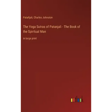 The Yoga Sutras of Patanjali - The Book of the Spiritual Man: in large print