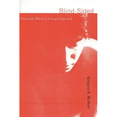 Blind-Sided: Homicide Where It Is Least Expected