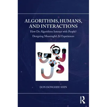 Algorithms, Humans, and Interactions: How Do Algorithms Interact with People? Designing Meaningful AI Experiences