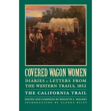 Covered Wagon Women, Volume 4: Diaries and Letters from the Western Trails, 1852: The California Trail